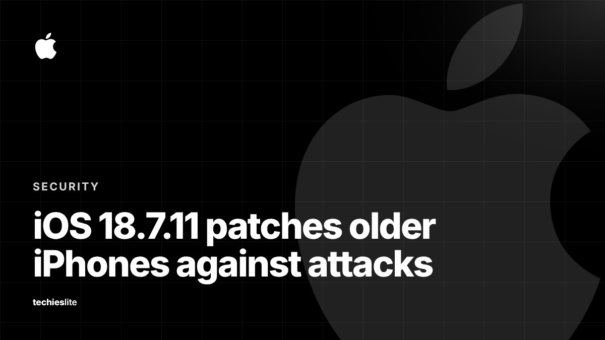 Techieslite graphic with the Apple logo and the headline "iOS 18.7.11 patches older iPhones against attacks"